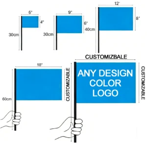 Hand flag size options from 6 x 4 in to 18 in with 30 cm to 60 cm sticks